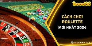 những cách chơi Roulette hiệu quả từ chuyên gia