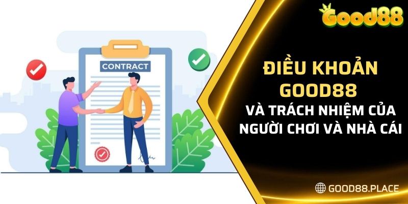 Điều khoản Good88 và trách nhiệm của người chơi và nhà cái