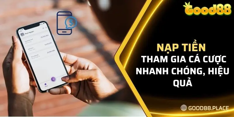 Nạp tiền tham gia cá cược nhanh chóng, hiệu quả hơn