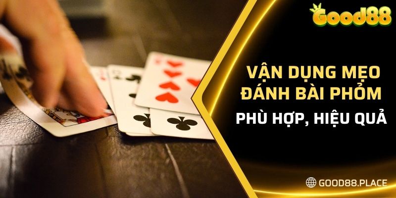 Vận dụng mẹo đánh bài Phỏm phù hợp, hiệu quả