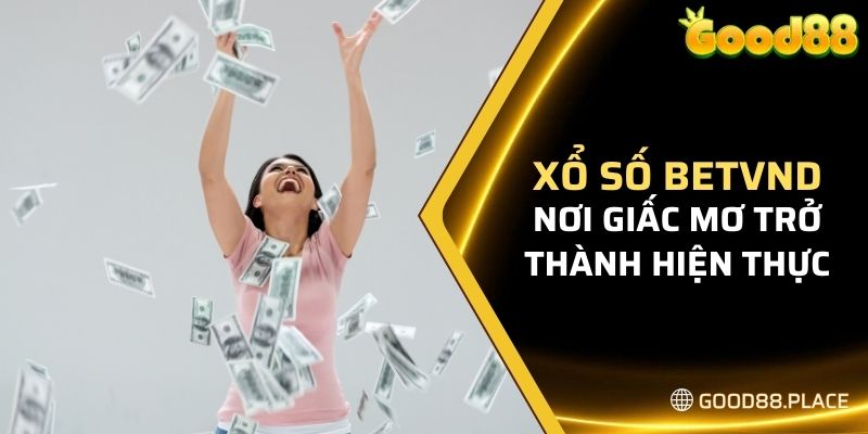 Xổ số Good88 - Nơi giấc mơ trở thành hiện thực 